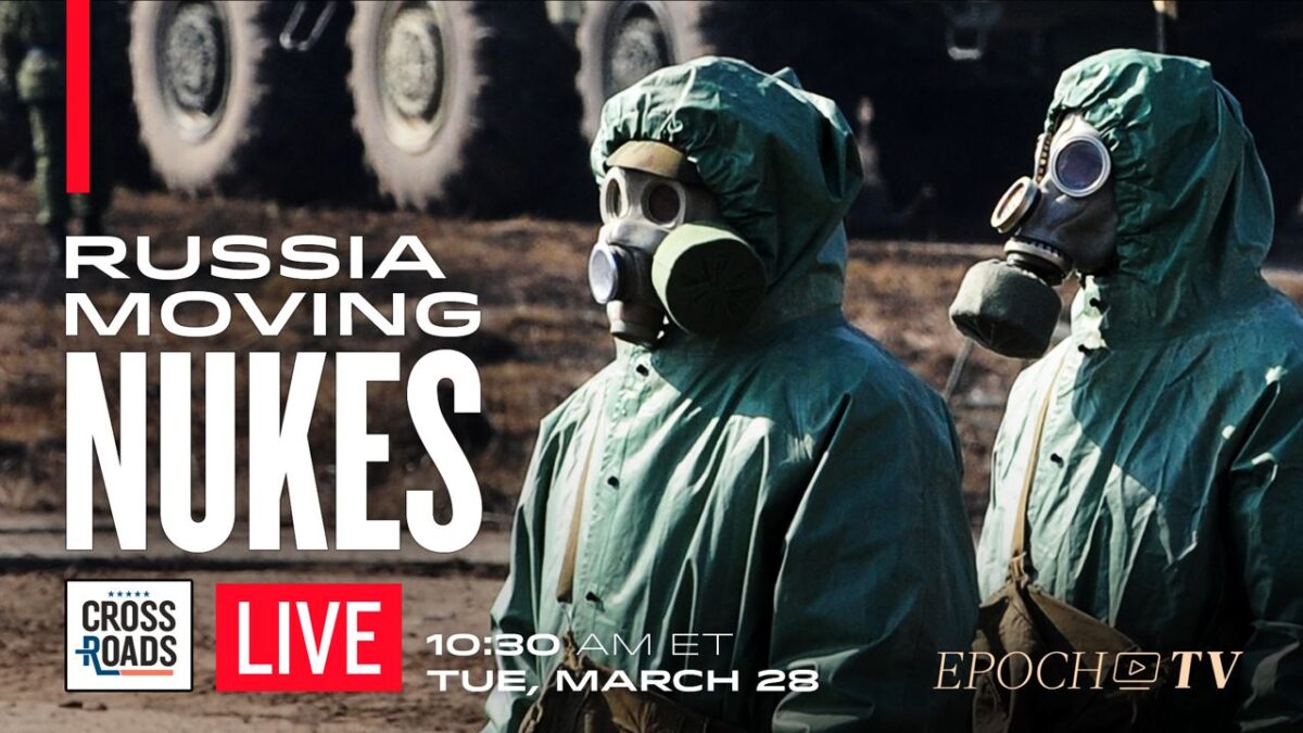LIVE 3/28, at 10:30 AM ET: Russia Moving Nukes to Belarus; ‘Pax Americana’ Being Overtaken by ‘Multipolar’ Order